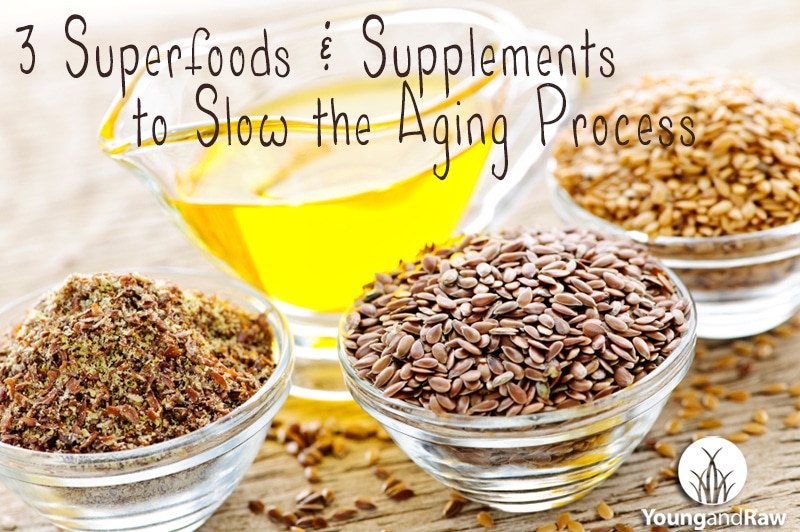 3 Superfoods and Supplements to Slow Down the Aging Process - Young and Raw