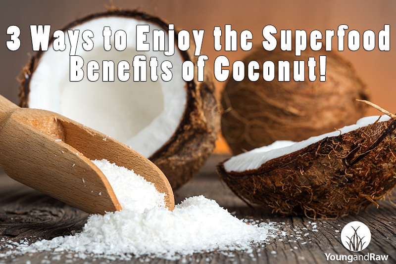 3 Ways to Enjoy the Superfood Benefits of Coconut 