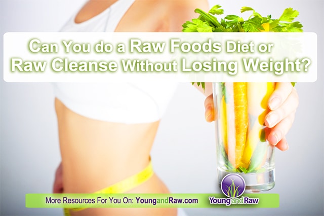 Can You Do a Raw Food Diet or Raw Cleanse Without Losing Weight?